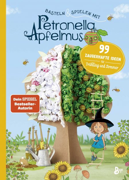 Basteln & Spielen mit Petronella Apfelmus – 99 zauberhafte Ideen für den Frühling und den Sommer